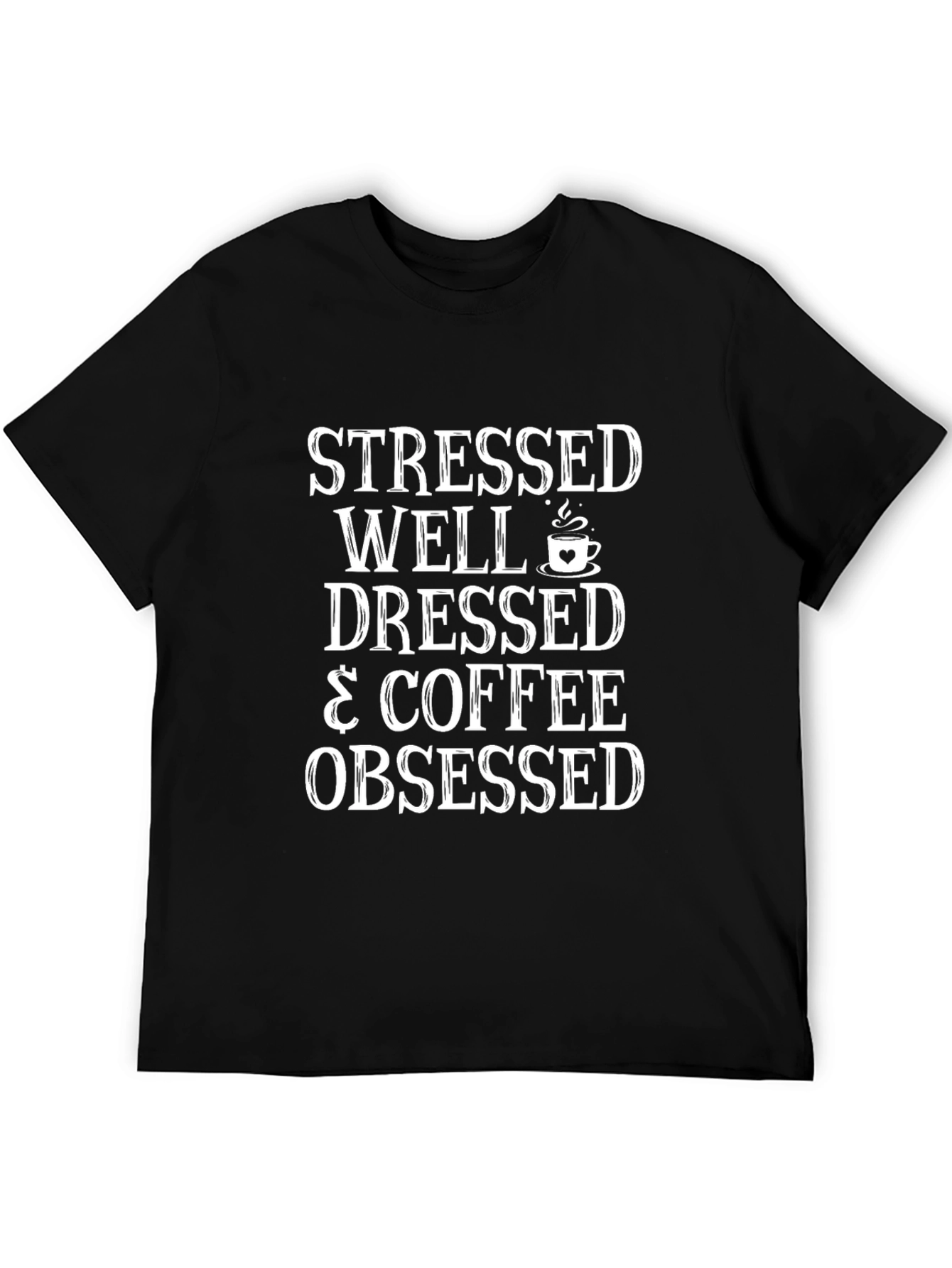 Stressed Well Dressed & Coffee Obsessed Black Tee