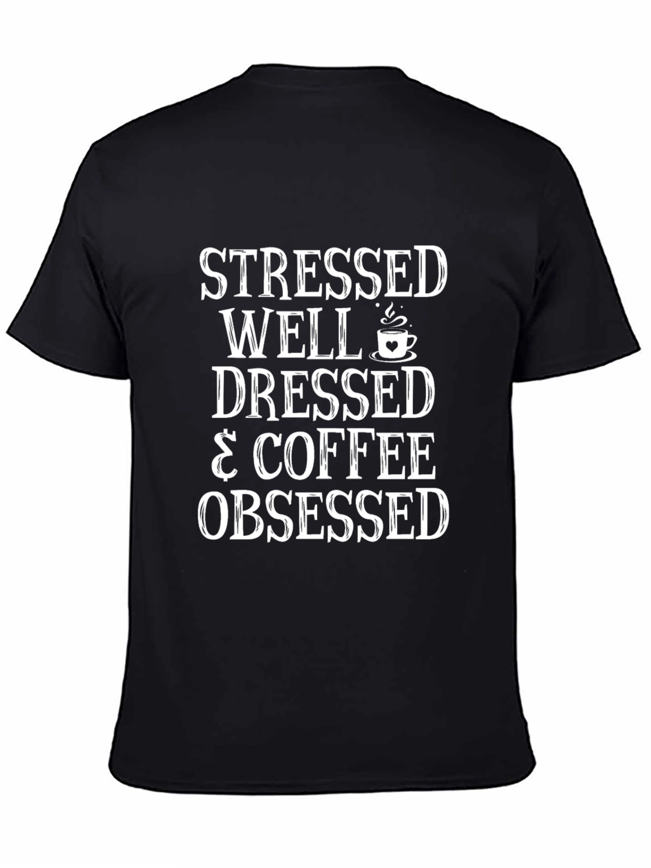 Stressed Well Dressed & Coffee Obsessed Black Tee