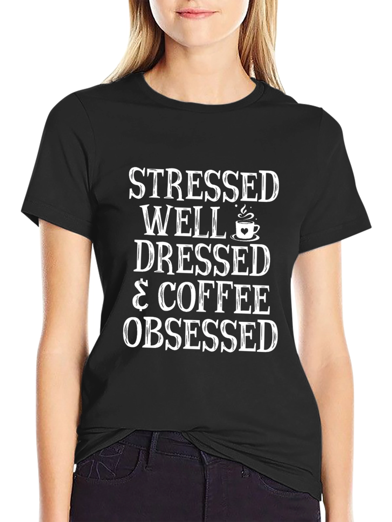 Stressed Well Dressed & Coffee Obsessed Black Tee