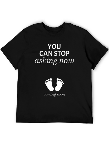 You Can Stop Asking Now Pregnancy T-Shirt