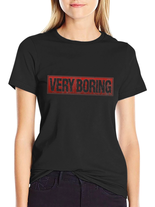 Very Boring Graphic T-Shirt -  Funny Sarcastic Tee