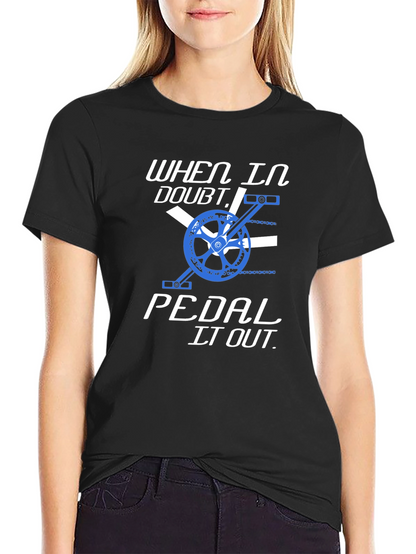 When in Doubt Pedal it Out T-Shirt