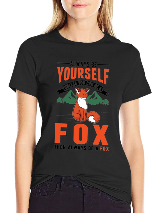 Always Be Yourself Unless You Can Be a Fox T-Shirt