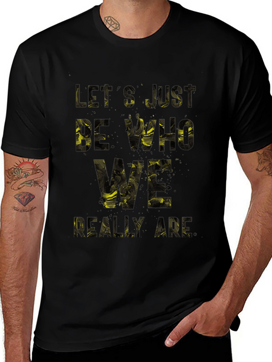 Bold Graphic Print T-Shirt: Lets Just Be Who We Really Are