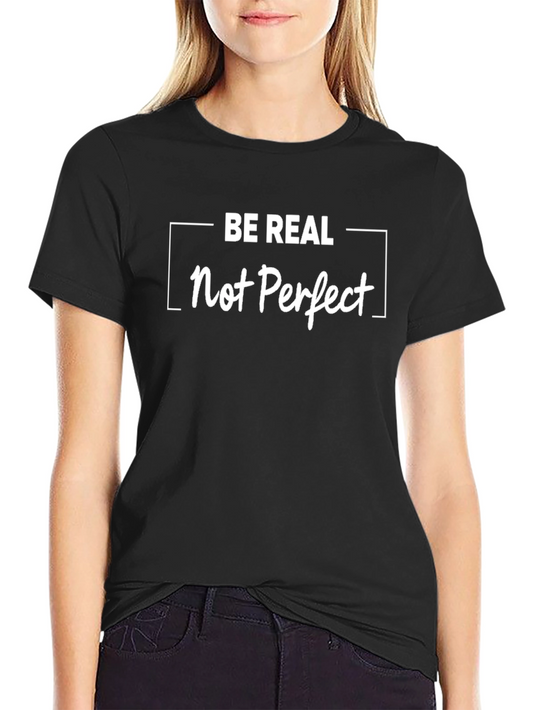 Be Real Not Perfect Graphic Tee - Casual Black T-Shirt