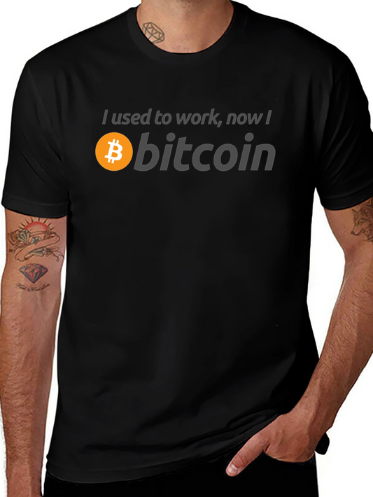 Bitcoin T-Shirt - I Used to Work Now I Bitcoin
