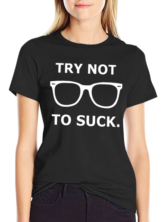 Try Not to Suck Funny Graphic Tee
