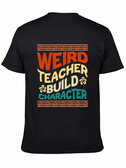 Weird Teacher Builds Character Graphic Tee