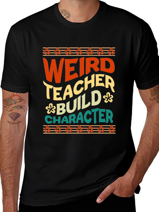 Weird Teacher Builds Character Graphic Tee