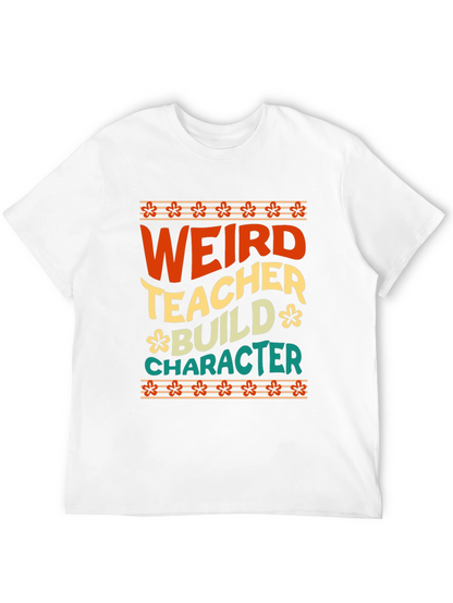 Weird Teacher Builds Character Graphic Tee