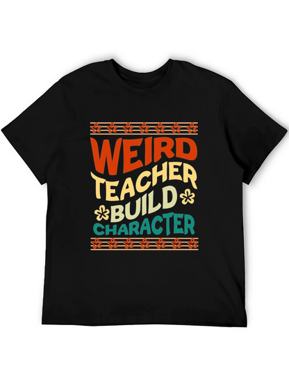 Weird Teacher Builds Character Graphic Tee