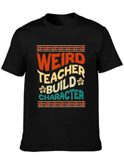 Weird Teacher Builds Character Graphic Tee