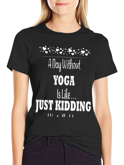 Yoga Humor T-Shirt - A Day Without Yoga...