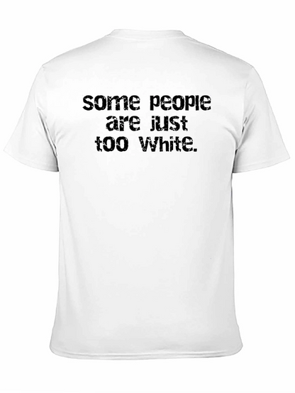 Some People are Just Too White Graphic Tee