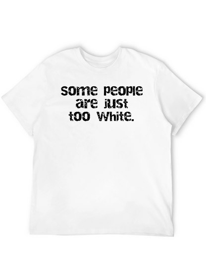 Some People are Just Too White Graphic Tee