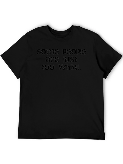 Some People are Just Too White Graphic Tee
