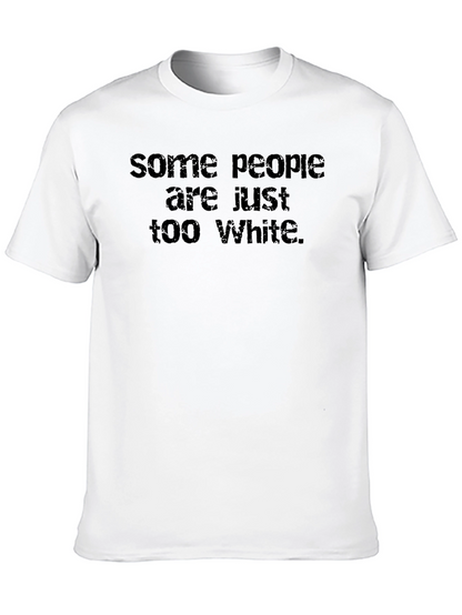 Some People are Just Too White Graphic Tee