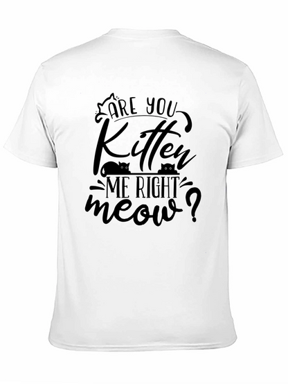 Are You Kitten Me Right Meow T-Shirt