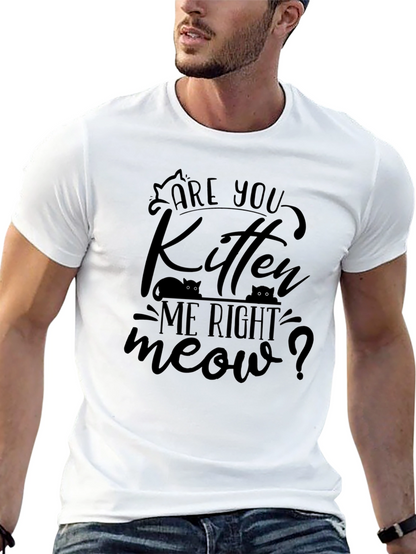 Are You Kitten Me Right Meow T-Shirt