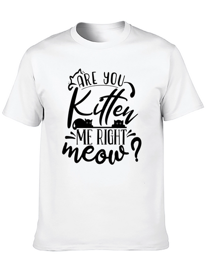 Are You Kitten Me Right Meow T-Shirt