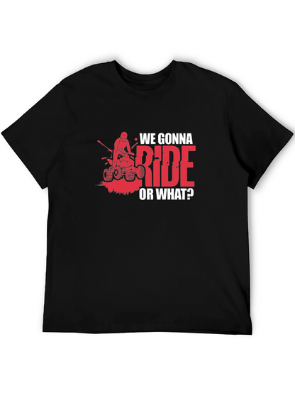 We Gonna Ride? ATV T-Shirt - Adventure Ready