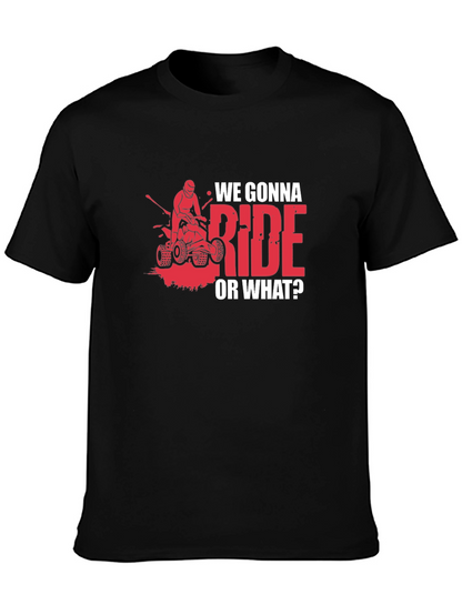 We Gonna Ride? ATV T-Shirt - Adventure Ready