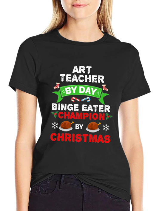 Art Teacher By Day Binge Eater Champion by Christmas T-Shirt