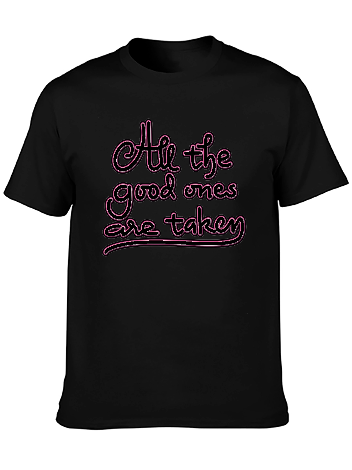 All the Good Ones are Taken T-Shirt