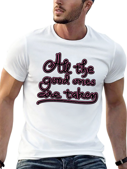 All the Good Ones are Taken T-Shirt