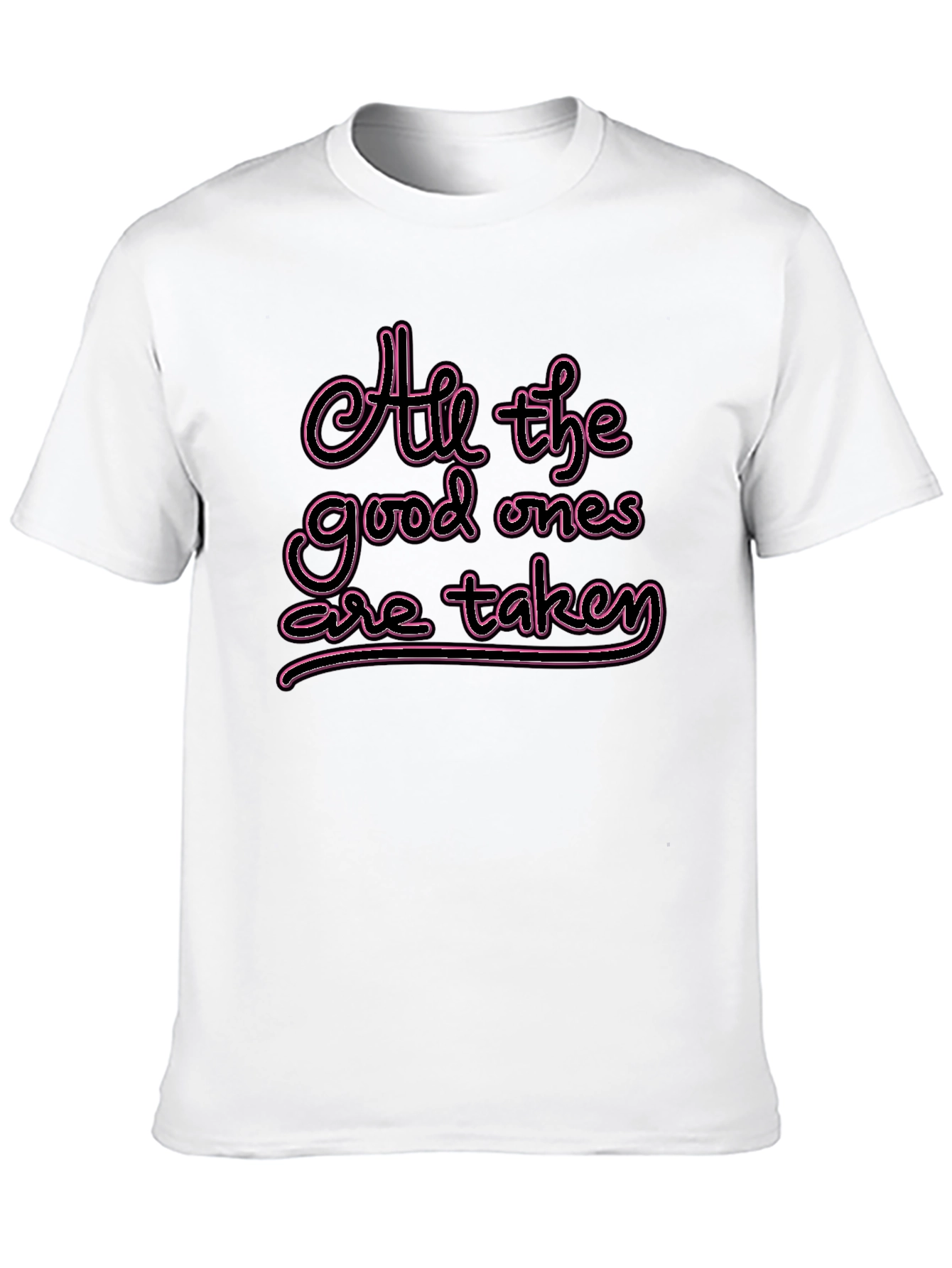 All the Good Ones are Taken T-Shirt
