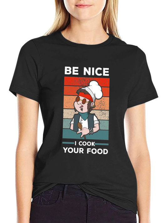 Be Nice I Cook Your Food T-Shirt Funny Chef Tee