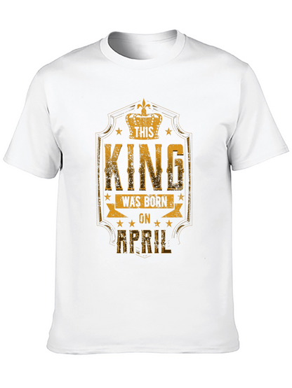 This King Was Born in April T-Shirt