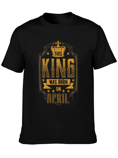 This King Was Born in April T-Shirt