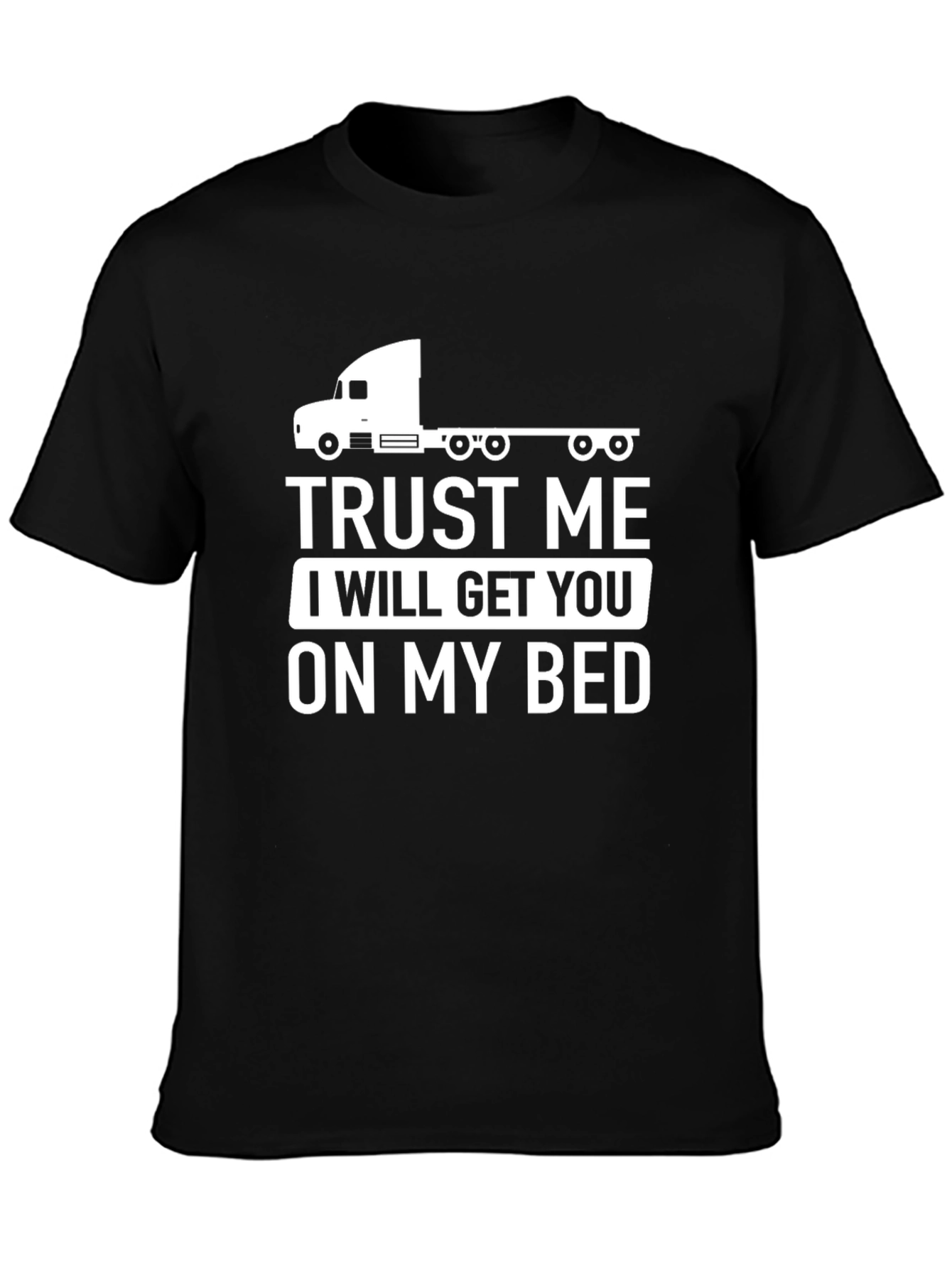 Trust Me Trucker T-Shirt Funny Graphic Tee