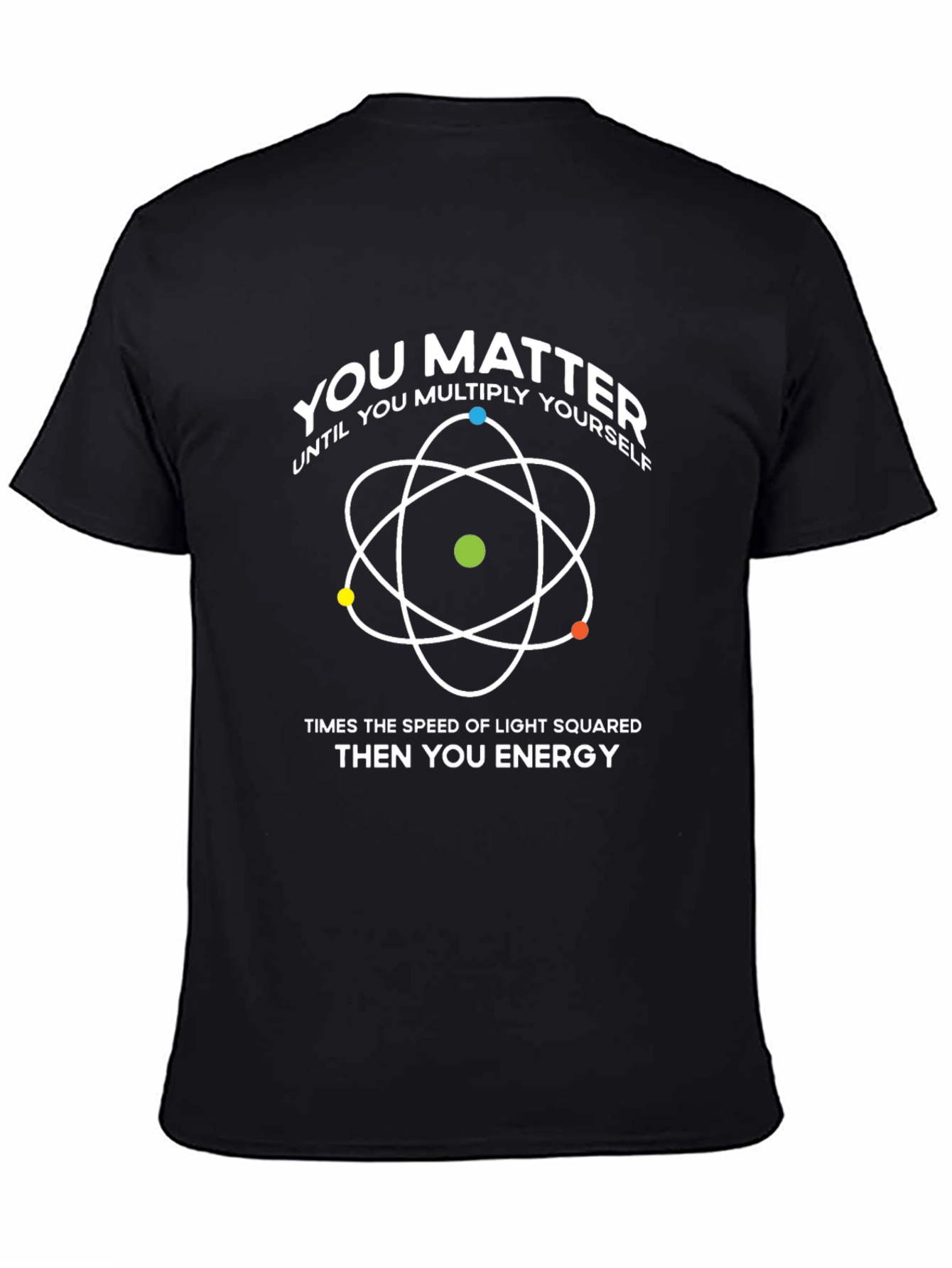 You Matter T-Shirt: Physics & Science Humor