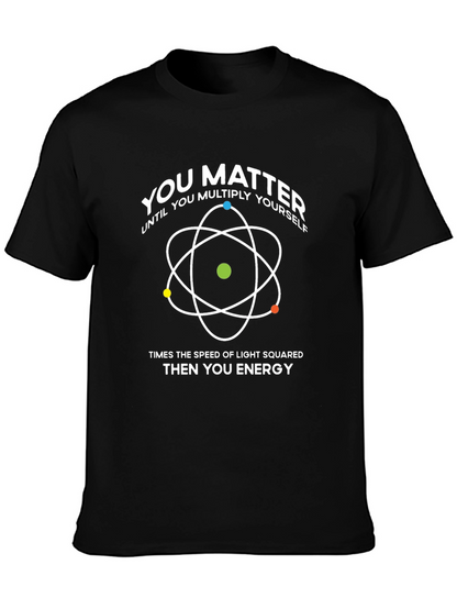 You Matter T-Shirt: Physics & Science Humor
