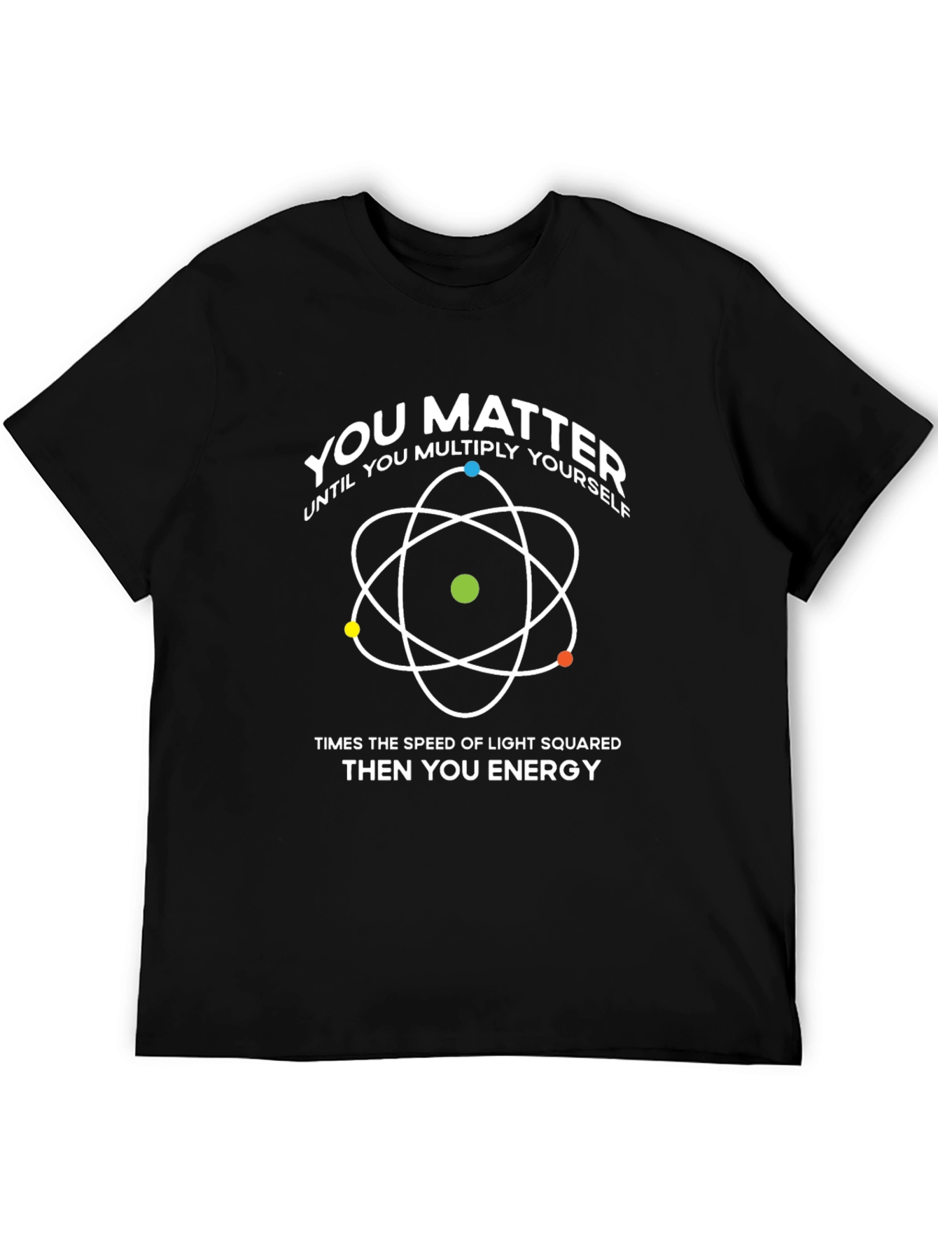 You Matter T-Shirt: Physics & Science Humor