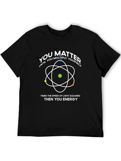 You Matter T-Shirt: Physics & Science Humor