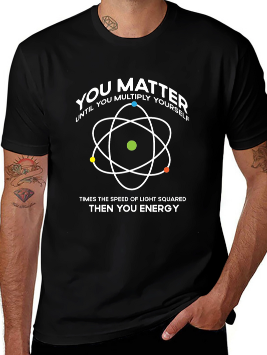 You Matter T-Shirt: Physics & Science Humor
