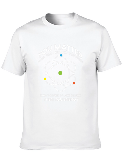 You Matter T-Shirt: Physics & Science Humor