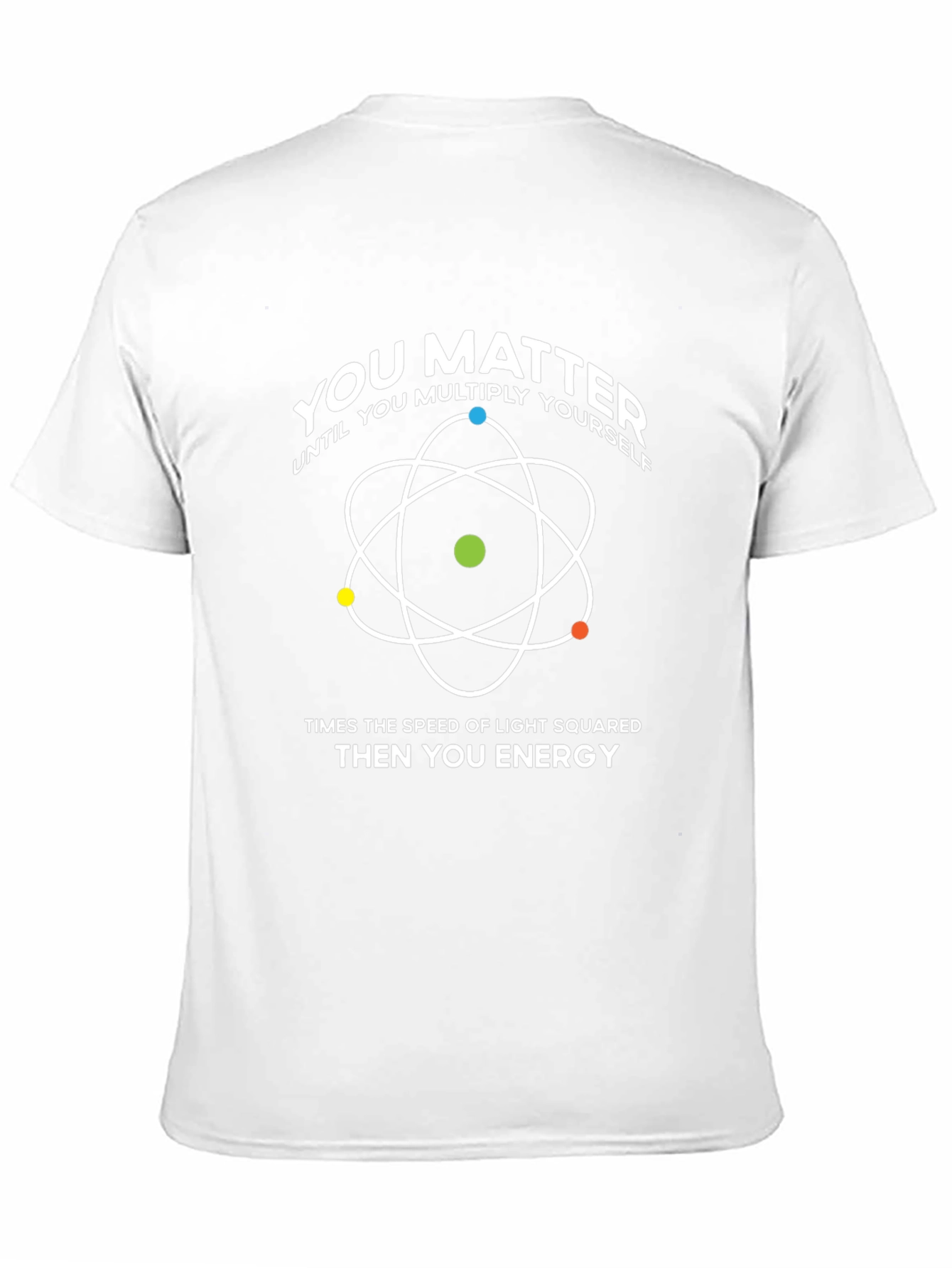 You Matter T-Shirt: Physics & Science Humor