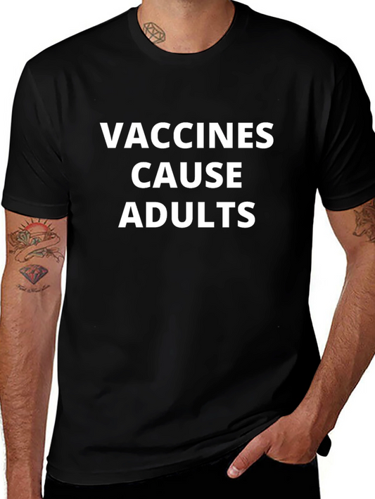 Vaccines Cause Adults Funny Graphic T-Shirt