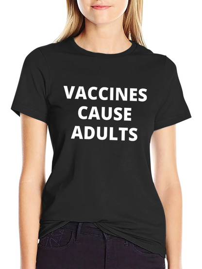 Vaccines Cause Adults Funny Graphic T-Shirt