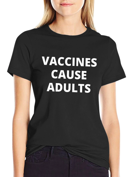 Vaccines Cause Adults Funny Graphic T-Shirt
