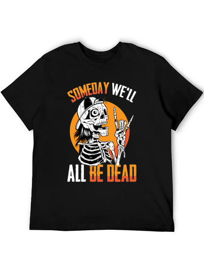 Someday Well All Be Dead Skeleton T-Shirt
