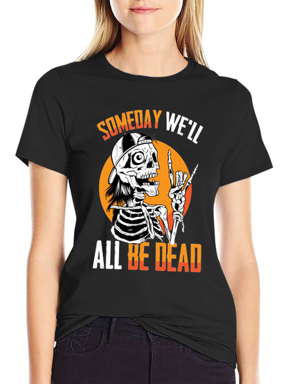 Someday Well All Be Dead Skeleton T-Shirt