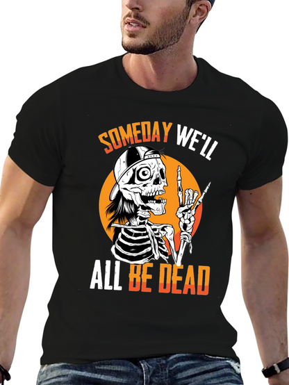 Someday Well All Be Dead Skeleton T-Shirt