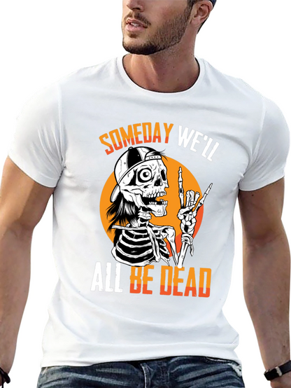 Someday Well All Be Dead Skeleton T-Shirt