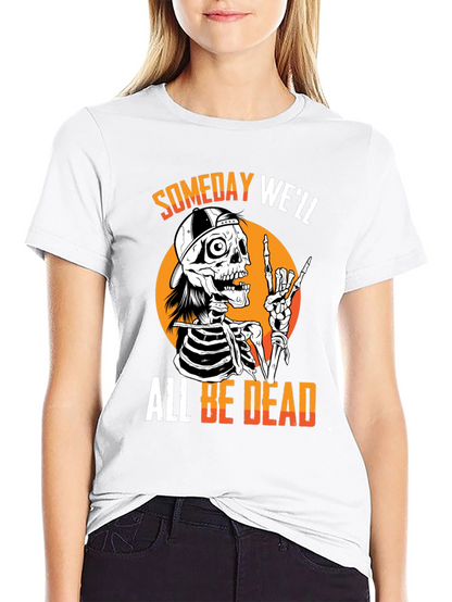 Someday Well All Be Dead Skeleton T-Shirt